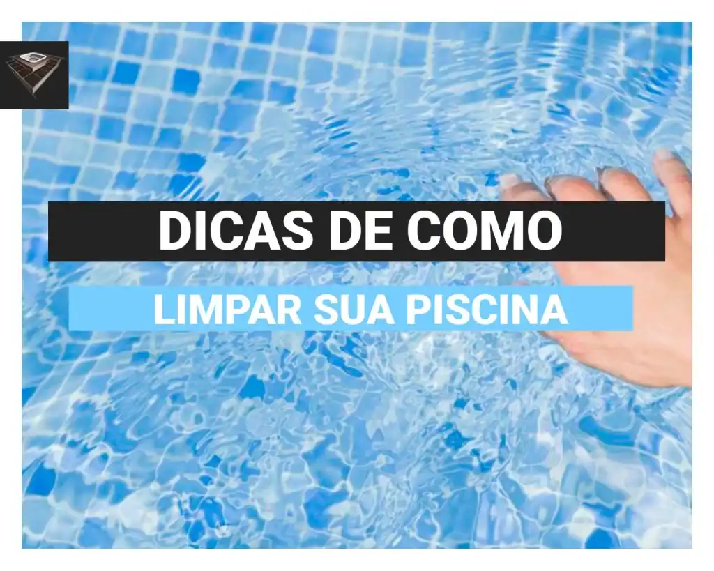 Como limpar piscina