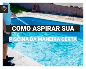 Como eu faço para aspirar a piscina