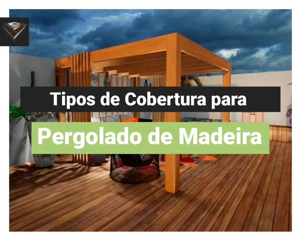 Quais os tipos de cobertura para pergolado