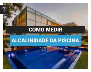 Piscina Aquecida: Vale a Pena? Benefícios e Dicas 17 como medir alcalinidade da piscina