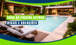 Quintal luxuoso com piscina transparente, espreguiçadeiras, vegetação exuberante e pátio coberto; a sobreposição de texto em português compartilha dicas e soluções para agua leitosa na piscina.