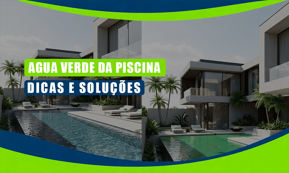 Casas modernas com piscinas externas, uma com água azul clara e outra com água esverdeada; o texto sobreposto diz "Água verde da piscina dicas e soluções".